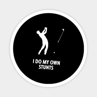 I Do My Own Stunts Golf Funny Golfer Magnet